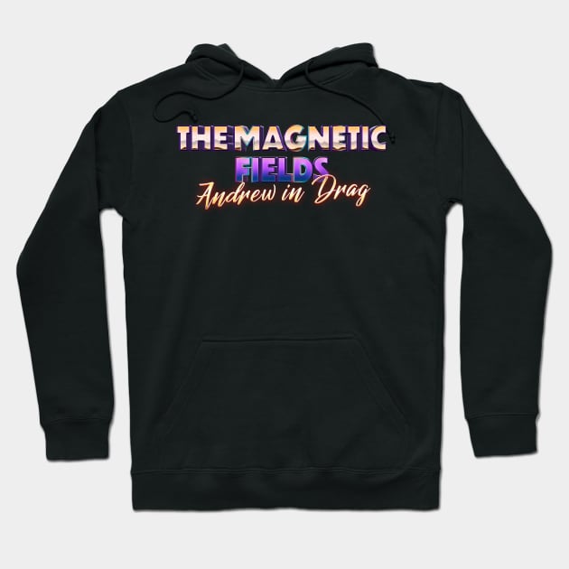 andrew in drag the magnetic fields Hoodie by lefteven